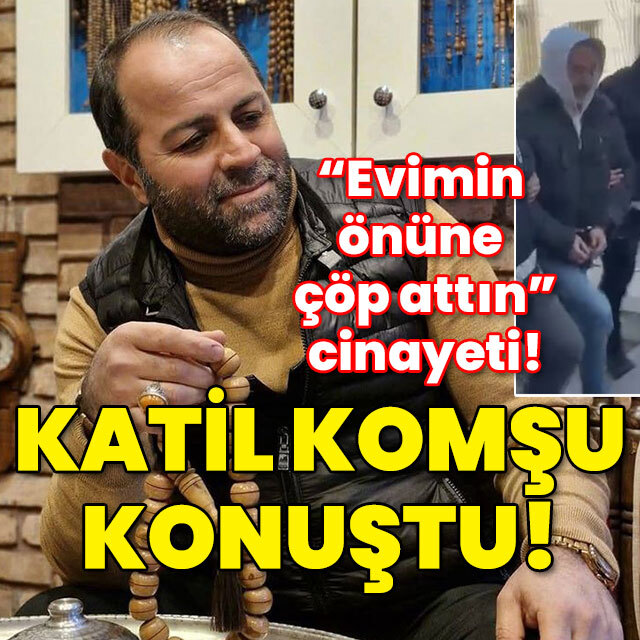 "Evimin önüne çöp attın" cinayeti! Katil komşu konuştu!