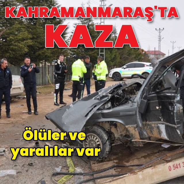 Kahramanmaraş'ta kaza: 3 kişi öldü, 3 kişi yaralandı