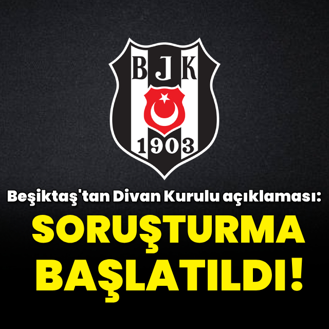 Beşiktaş'tan açıklama: Soruşturma başlatıldı