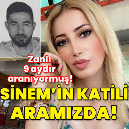 Sinem'in katili aramızda! Zanlı 9 aydır aranıyormuş!