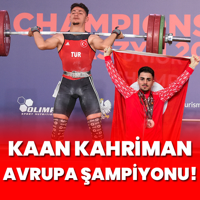 Kaan Kahriman Avrupa şampiyonu!
