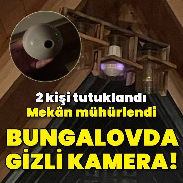 Bungalovdaki gizli kamera! 2 kişi tutuklandı