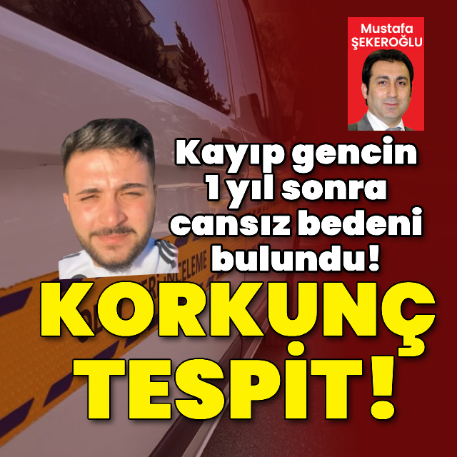 Kayıp gencin 1 yıl sonra cansız bedeni bulundu!