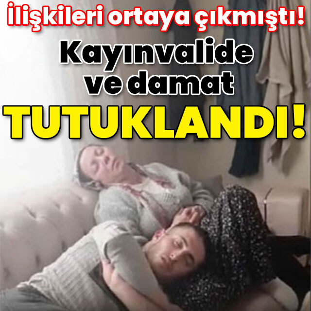İlişkileri ortaya çıkmıştı: Kayınvalide ve damat tutuklandı