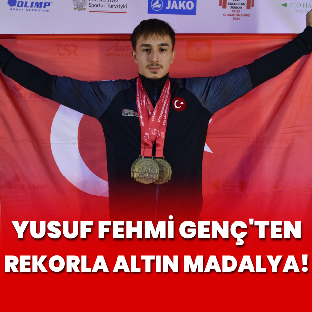 Yusuf Fehmi Genç altın madalyayı rekorla aldı!