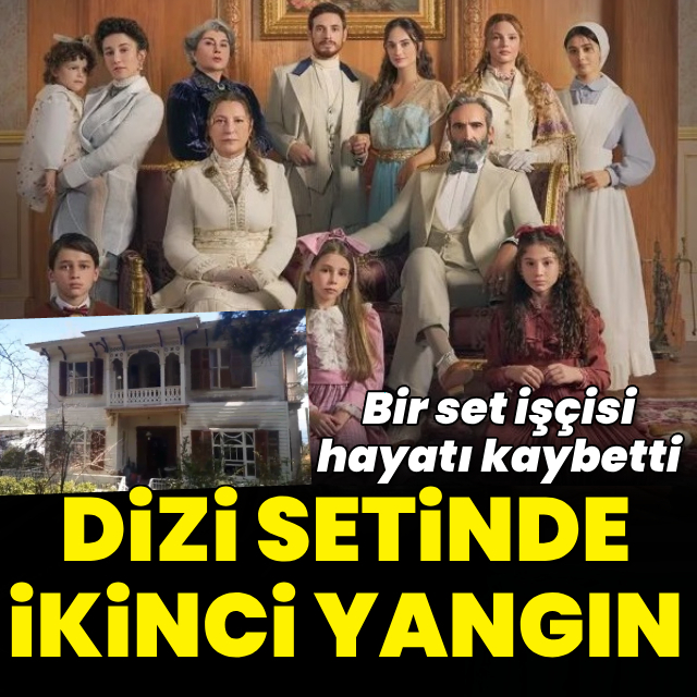 Şakir Paşa Ailesi'nin setinde yangın
