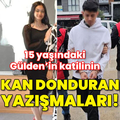 15 yaşındaki Gülden'in katilinin kan donduran yazışması!