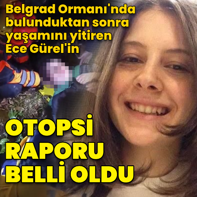 Ece Gürel'in otopsi raporu hazırlandı