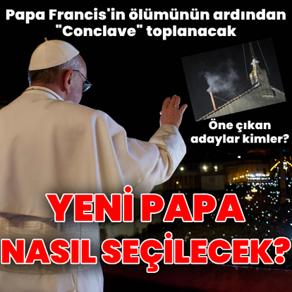 Yeni Papa nasıl seçilecek? Adaylar kim?