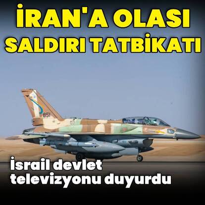 İsrail devlet televizyonu: İsrail İran'a olası saldırının tatbikatını yaptı