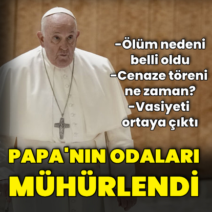 Papa'nın odaları mühürlendi, cenaze töreni ne zaman?