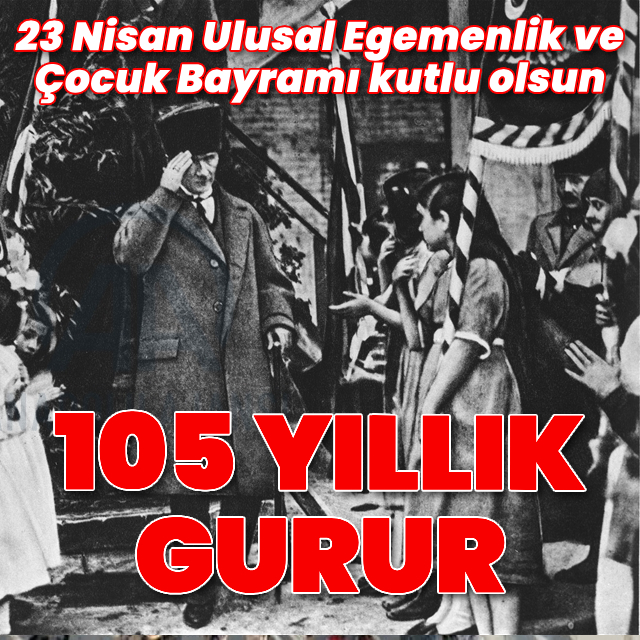 23 Nisan Ulusal Egemenlik ve Çocuk Bayramı kutlu olsun!