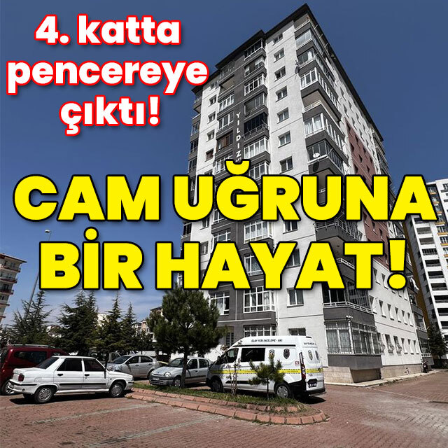 4. katta pencereye çıktı! Cam uğruna trajik son!
