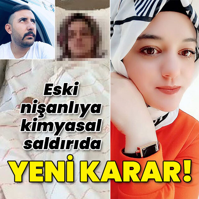 Eski nişanlıya kimyasal saldırıda yeni karar!