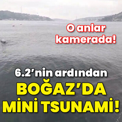 6.2'nin ardından Marmara'da mini tsunami! O anlar kamerada!