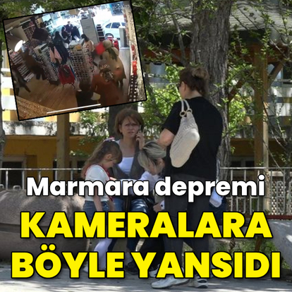 Marmara depremi kameralara böyle yansıdı