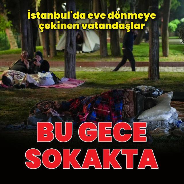 İstanbullular bu gece sokakta
