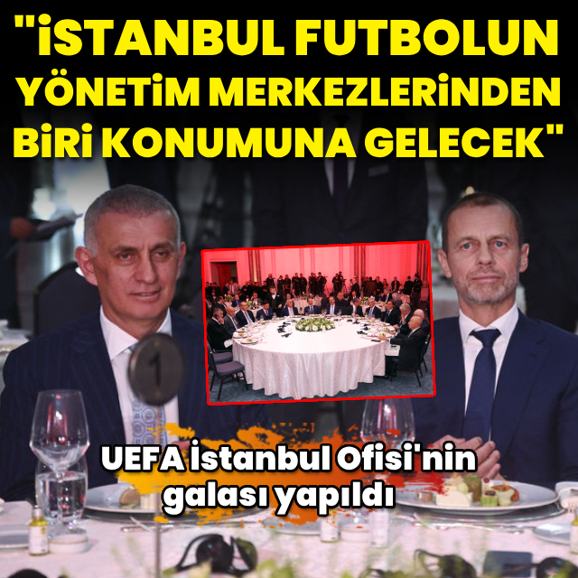 "İstanbul futbolun yönetim merkezlerinden biri olacak"