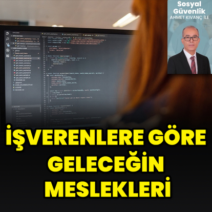 İşverenlere göre geleceğin meslekleri
