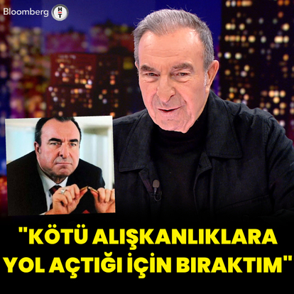 "Kötü alışkanlıklara yol açtığı için bıraktım"