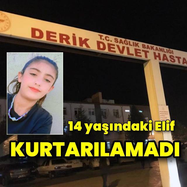 14 yaşındaki Elif Kanak kurtarılamadı