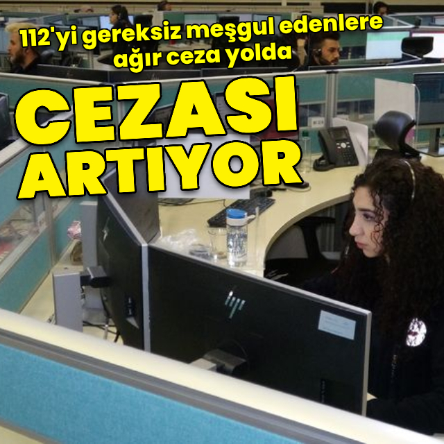 112'yi gereksiz yere meşgul edenlere ceza artıyor