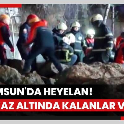 Samsun'da heyelan! Enkaz altında kalanlar var