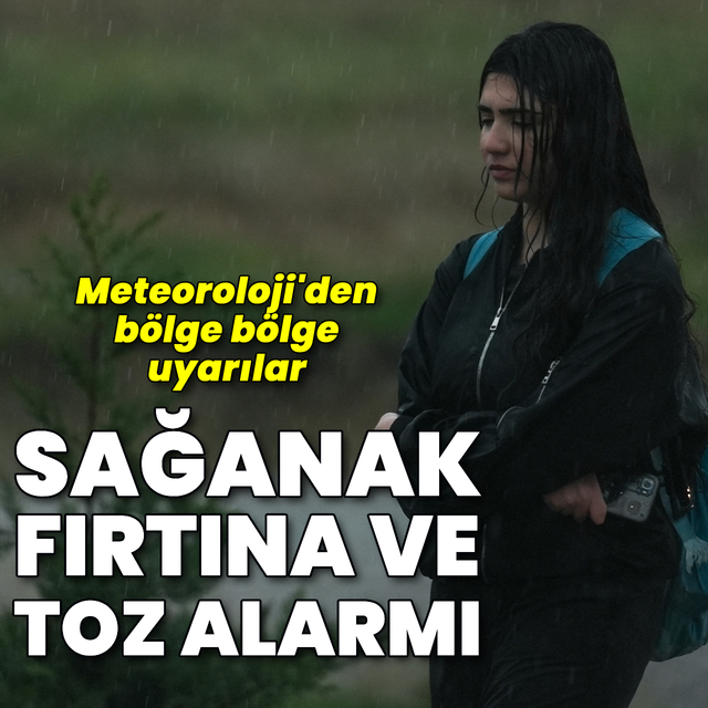 Bu bölgelere uyarı! Sağanak, fırtına, toz taşınımı...