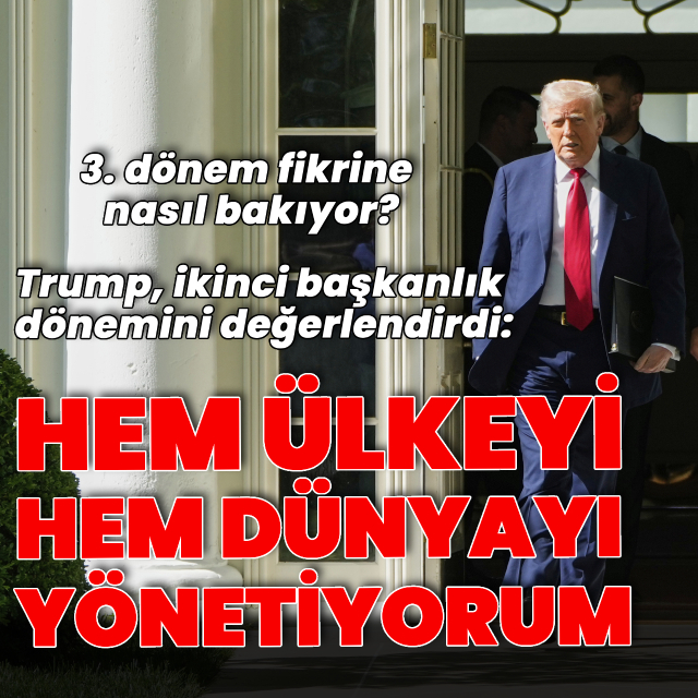 "Hem ülkeyi hem de dünyayı yönetiyorum"