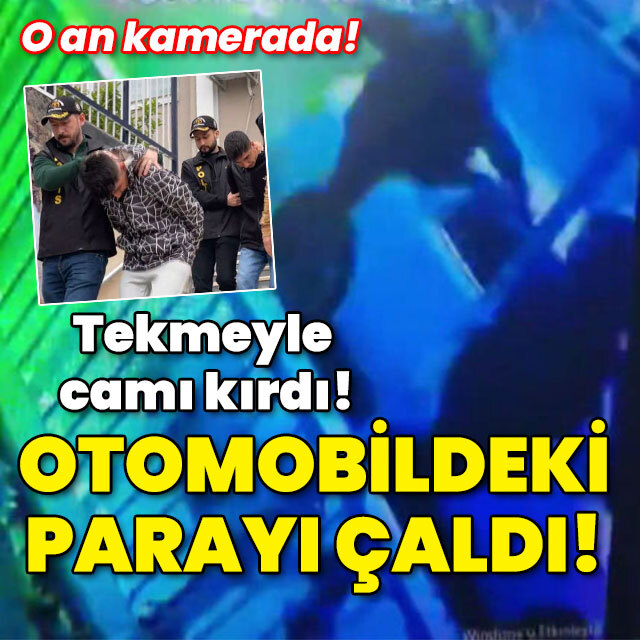 O anlar kamerada! Camı tekmeyle kırdı! Araçtaki parayı çaldı!