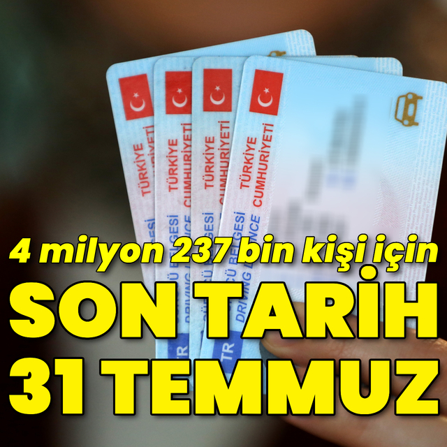 4 milyon 237 bin kişi için son tarih 31 Temmuz