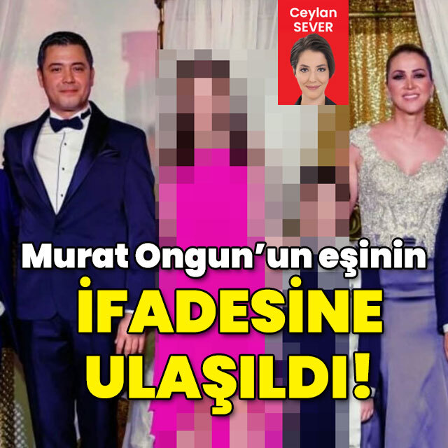 Murat Ongun’un eşi Gözdem Ongun'un ifadesine ulaşıldı!