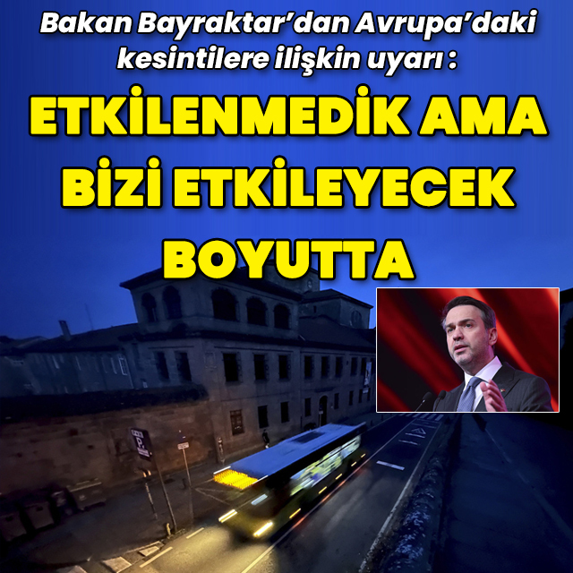 Bakan Bayraktar'dan Avrupa'daki elektrik kesintisine yönelik uyarı