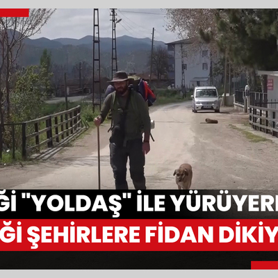 Köpeği "Yoldaş" ile yürüyerek gezdiği şehirlere fidan dikiyor