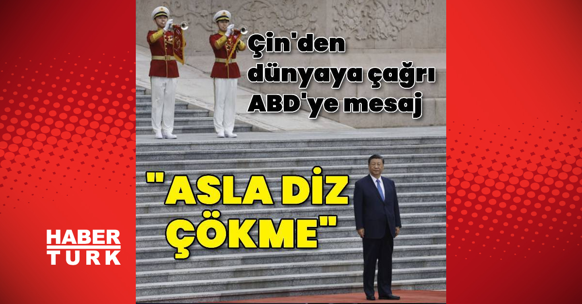 Çin'den dünyaya çağrı: Asla diz çökme | Dış Haberler