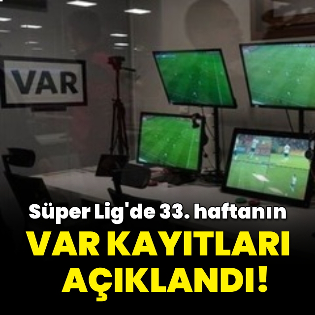 33. haftanın VAR kayıtları açıklandı!