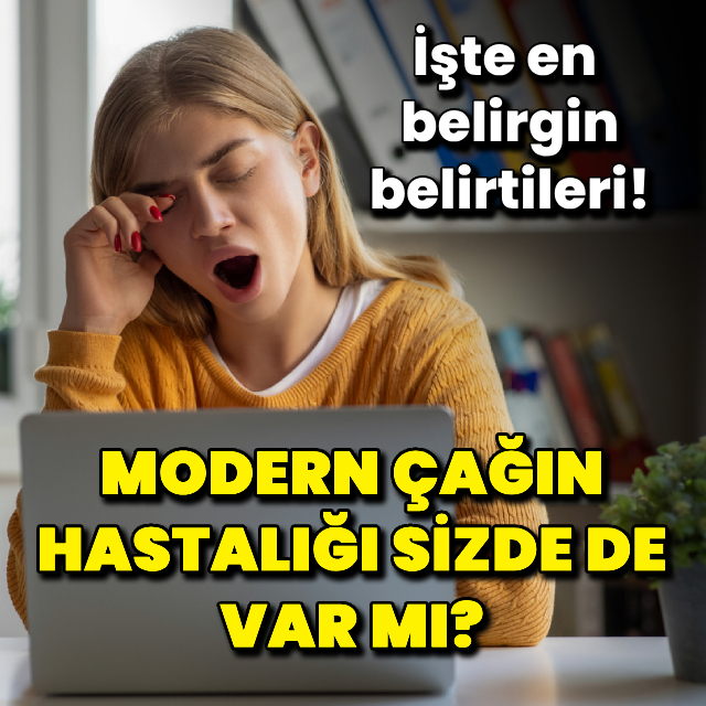 Modern çağın hastalığı sizde de var mı?
