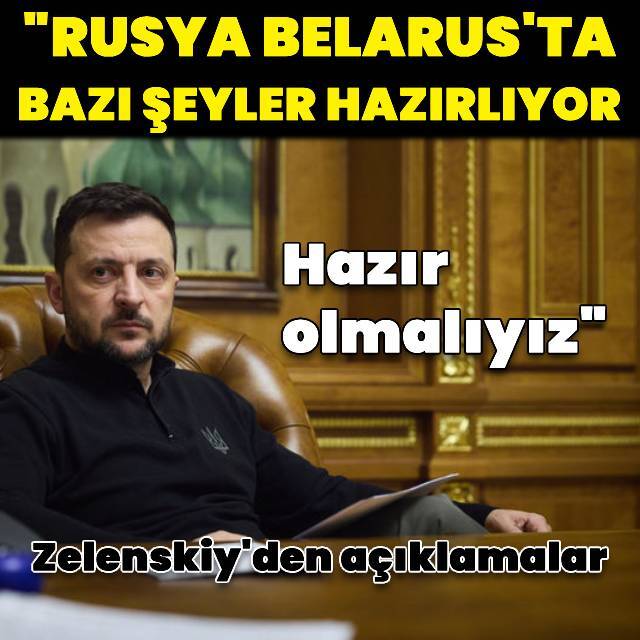 Zelenskiy: Rusya Belarus'ta bazı şeyler hazırlıyor