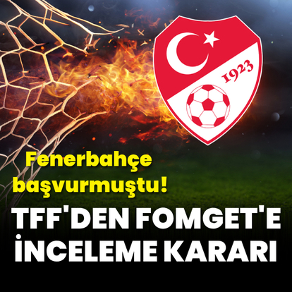 Fenerbahçe başvurmuştu: TFF'den FOMGET'e inceleme kararı - HT Spor
