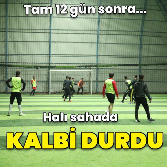 Halı sahada kalbi durdu! 12 gün sonra...