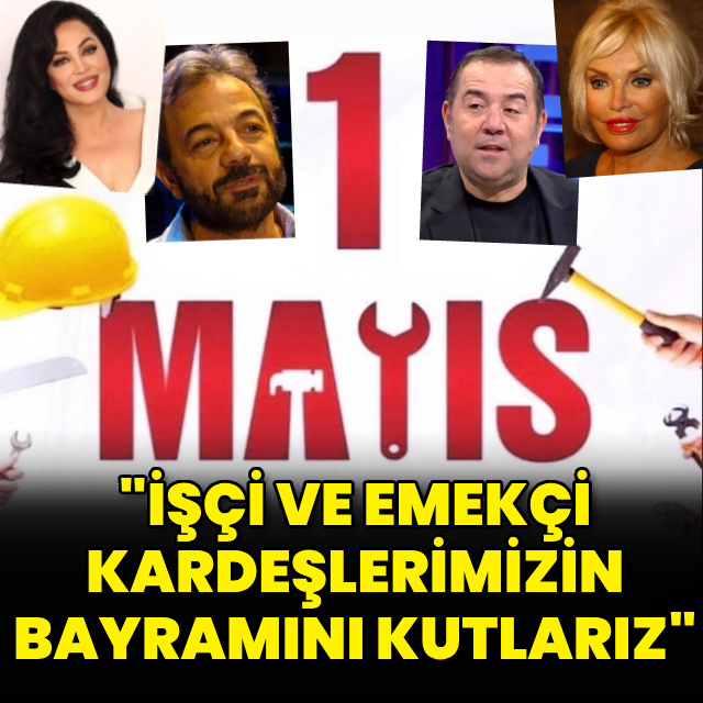 Ünlülerden 1 Mayıs mesajları