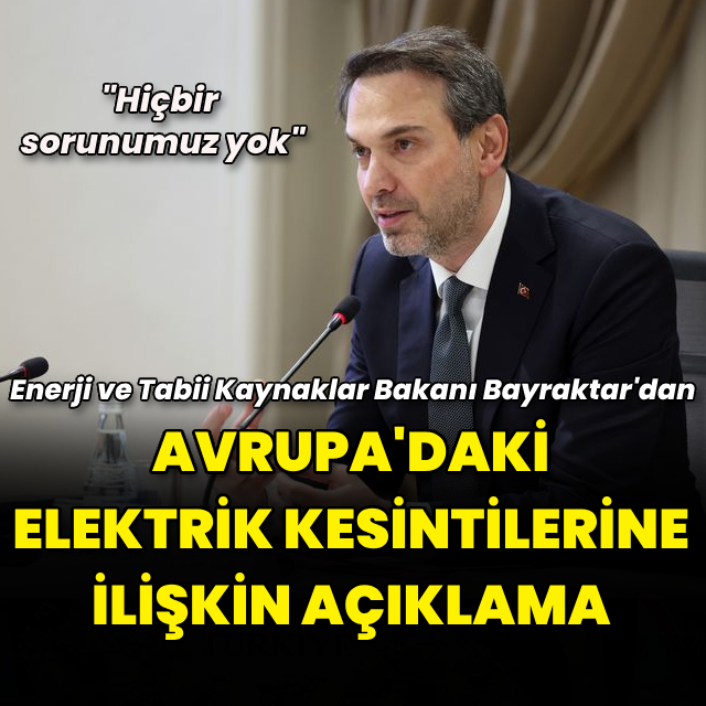 Bakan Bayraktar'dan Avrupa'daki elektrik kesintisine ilişkin açıklama