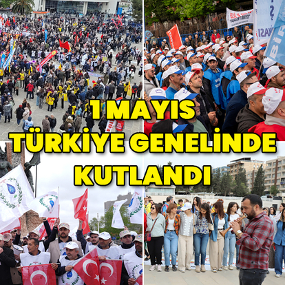1 Mayıs Türkiye genelinde kutlandı
