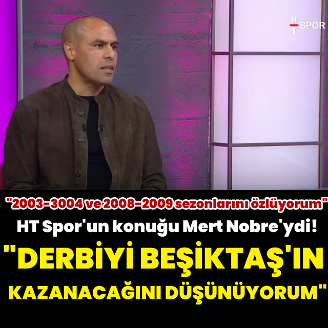 Mert Nobre'den HT Spor'a özel açıklamalar!