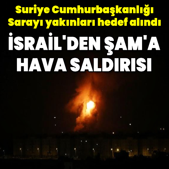 İsrail, Suriye Cumhurbaşkanlığı Sarayı yakınlarında bir hedefi vurdu