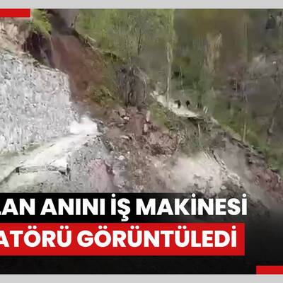 Heyelan anını iş makinesi operatörü görüntüledi