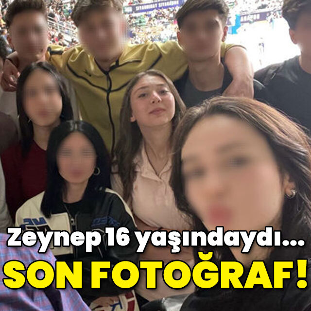 Zeynep 16 yaşındaydı... Ölmeden önce son fotoğraf!