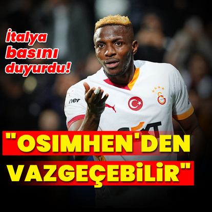 "Osimhen'den vazgeçebilir"