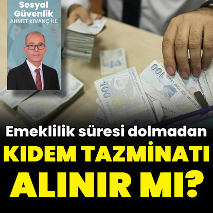 Emekli olmadan kıdem tazminatı alınır mı?