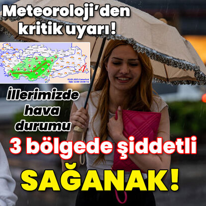 Meteoroloji'den kritik uyarı! 3 bölgede kuvvetli sağanak!